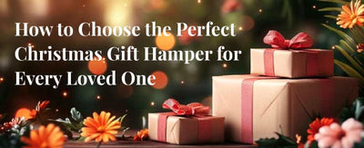 How to Choose the Perfect Christmas Gift Hamper for Every Loved One