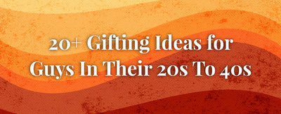 Gifting Ideas for Guys 