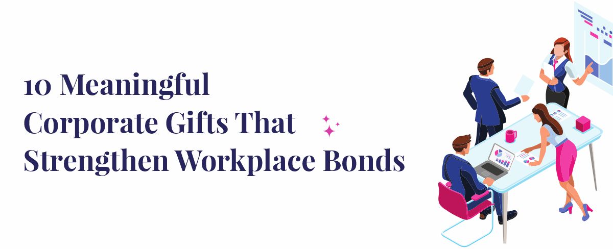 10 Meaningful Corporate Gifts That Strengthen Workplace Bonds