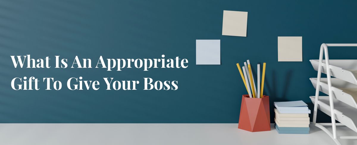 What Is An Appropriate Gift To Give Your Boss?